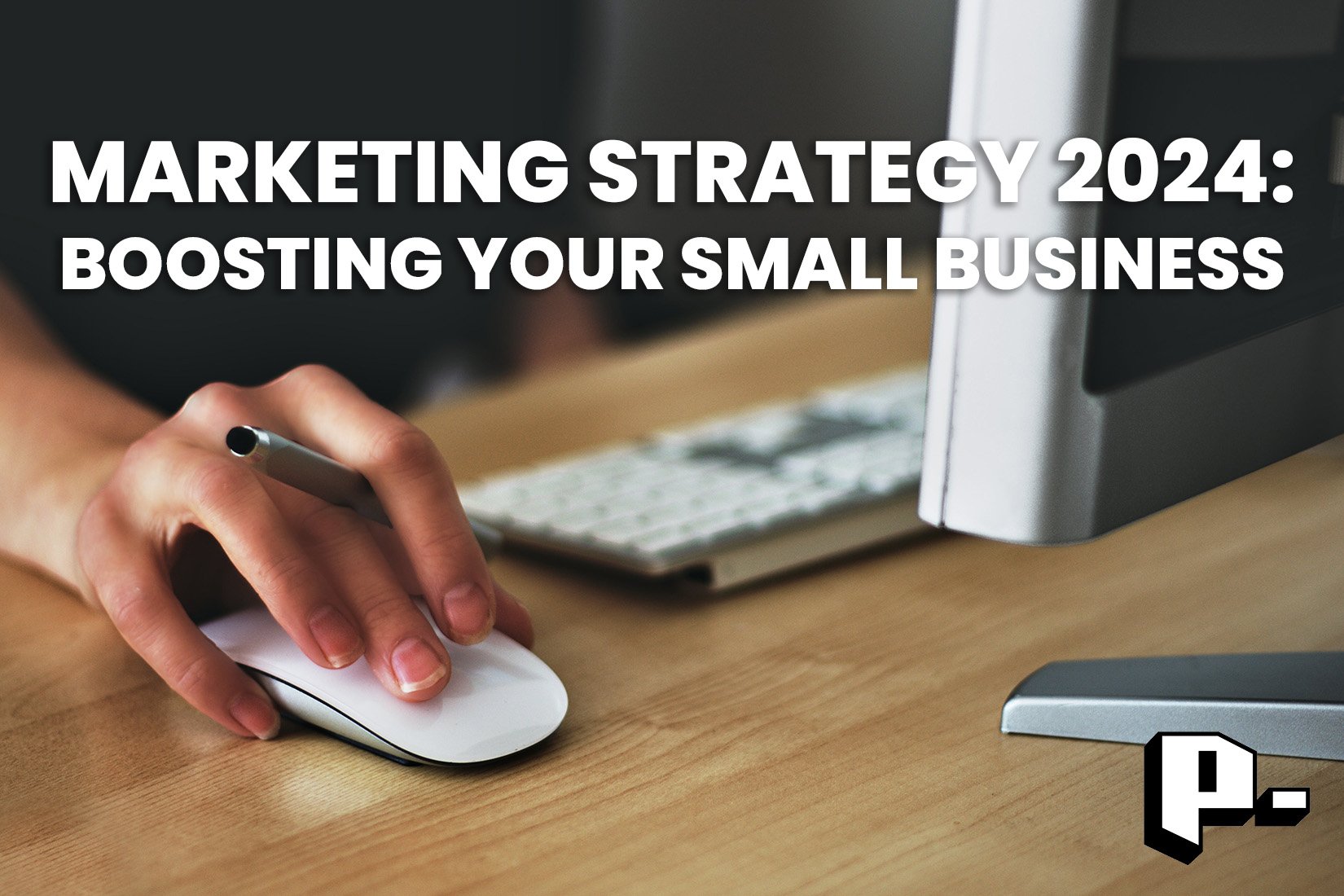 Marketing Strategy 2024 - Boosting Your Small Business